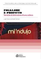 Folklore e profitto. Tecniche di distruzione di una cultura di Luigi Maria Lombardi Satriani edito da Edizioni Museo Pasqualino