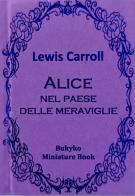 Alice nel paese delle meraviglie di Lewis Carroll edito da Bukyko