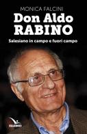 Don Aldo Rabino. Salesiano in campo e fuori campo di Monica Falcini edito da Editrice Elledici