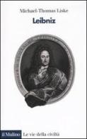 Leibniz di Michael-Thomas Liske edito da Il Mulino