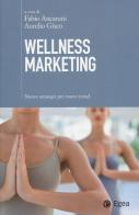 Wellness marketing. Nuove strategie per nuovi trend edito da EGEA