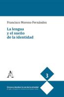 La lengua y el sueño de la identidad di Francisco Moreno Fernández edito da Aracne