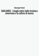 Badlands. I luoghi mitici della frontiera americana e la cultura di massa di Giuseppe Vanni edito da StreetLib