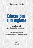 Educazione alla ragione. Lezioni di pedagogia generale. Ediz. ampliata di Giovanni Maria Bertin edito da Avio Edizioni Scientifiche