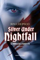 Silver under nightfall. L'ombra del crepuscolo di Rin Chupeco edito da Fanucci
