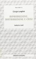 Riproduzione, distribuzione e crisi di Giorgio Lunghini edito da Unicopli