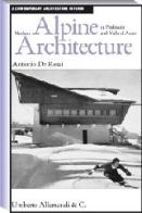 Modern Alpine architecture in Piedmont and Valle d'Aosta di Antonio De Rossi edito da Allemandi