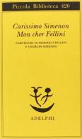 Carissimo Simenon-Mon cher Fellini. Carteggio di Federico Fellini e Georges Simenon di Federico Fellini, Georges Simenon edito da Adelphi