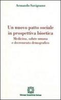 Un nuovo patto sociale in prospettiva bioetica. Medicina, salute umana e decremento demografico di Armando Savignano edito da Edizioni Scientifiche Italiane