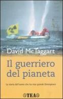 Il guerriero del pianeta. La storia dell'uomo che ha reso grande Greenpeace di McTaggart David F., Helen Slinger edito da TEA