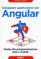 Sviluppare applicazioni con Angular. Guida alla programmazione web e mobile di Vincenzo Giacchina edito da Apogeo