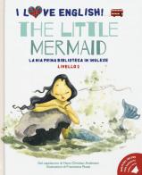 The little mermaid dal capolavoro di Hans Christian Andersen. Livello 2. Ediz. italiana e inglese. Con File audio per il download di Hans Christian Andersen edito da White Star