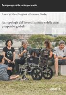 Antropologia dell'invecchiamento e della cura: prospettive globali edito da Ledizioni