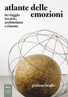 Atlante delle emozioni. In viaggio tra arte, architettura e cinema. Nuova ediz. di Giuliana Bruno edito da Johan & Levi