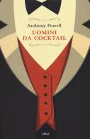 Uomini da cocktail di Anthony Powell edito da Elliot
