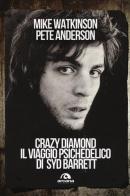 Crazy diamond. Il viaggio psichedelico di Syd Barrett di Mike Watkinson, Pete Anderson edito da Arcana