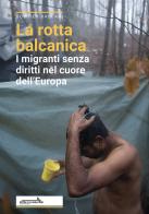 La rotta balcanica. I migranti senza diritti nel cuore dell'Europa edito da Altreconomia