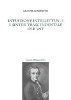 Intuizione intellettuale e sintesi trascendentale in Kant di Giuseppe Giannetto edito da La Scuola di Pitagora