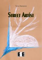 Street artist di Vera Durazzo edito da EEE-Edizioni Esordienti E-book