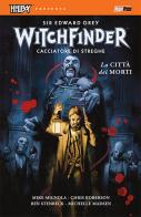 La città dei morti. Hellboy presenta Witchfinder vol.4 di Mike Mignola, Chris Roberson, Ben Stenbeck edito da Magic Press