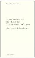 La decapitazione del marchese Giovanbattista Carafa ed altre storie di Casteltevere di Ilario Ammendolia edito da Laruffa