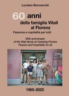 60 anni della famiglia Vitali al Florenz. Passione e ospitalità per tutti-60th anniversary of the Vitali family at Camping Florenz. Passion and hospitality for all. di Luciano Boccaccini edito da Sigem