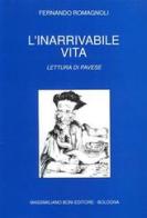 L'inarrivabile vita. Lettura di Pavese di Fernando Romagnoli edito da Firenzelibri