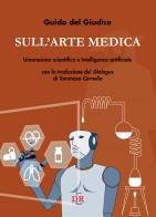 Sull'arte medica. Umanesimo scientifico e Intelligenza artificiale di Guido Del Giudice edito da Di Renzo Editore