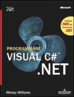 Programmare Visual C#.Net. Con CD-ROM di Mickey Williams edito da Mondadori Informatica