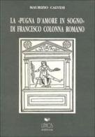 La pugna d'amore in sogno di Francesco Colonna romano di Maurizio Calvesi edito da Lithos