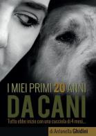 I miei primi 20 anni da cani di Antonella Ghidini edito da Youcanprint