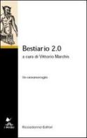 Bestiario 2.0. Un caravanserraglio di Vittorio Marchis edito da Riccadonna