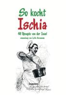 So kocht Ischia. 48 Rezepte von der Insel edito da Imagaenaria