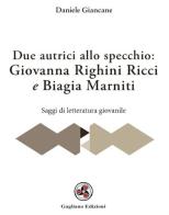 Due autrici allo specchio. Giovanna Righini Ricci e Biagia Marniti di Daniele Giancane edito da Gagliano Edizioni