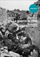 La guerra in città. Evoluzione dell'urban warfare di Andrea Beccaro edito da Mondadori Università
