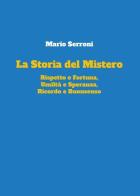 La storia del mistero. rispetto e fortuna, umiltà e speranza, ricordo e buonsenso di Mario Serroni edito da Youcanprint