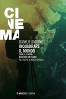 Inquadrare il mondo. Come il cinema racconta chi siamo di Danilo Amione edito da Mimesis