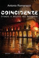 Coincidenze. Crimini e delitti nel bolognese di Antonio Romanazzi edito da Kimerik