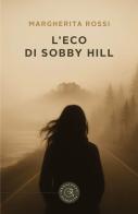 L'eco di Sobby Hill di Margherita Rossi edito da bookabook