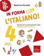 In forma con l'italiano. Attività per il potenziamento delle abilità di letto-scrittura vol. 4 di Beatrice Pontalti edito da Erickson Scuola