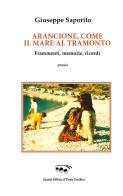 Arancione, come il mare al tramonto. Frammenti, memorie, ricordi di Giuseppe Saporito edito da Il Ponte Vecchio