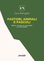 Pastori, animali e pascoli. Breve viaggio in un mondo da riscoprire di Luca Battaglini edito da People