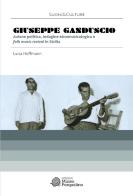 Giuseppe Ganduscio. Azione politica, indagine etnomusicologica e Folk music revival in Sicilia di Luisa Hoffmann edito da Edizioni Museo Pasqualino
