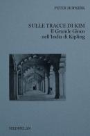Sulle tracce di Kim. Il grande gioco nell'India di Kipling di Peter Hopkirk edito da Edizioni Medhelan