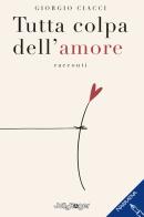 Tutta colpa dell'amore di Giorgio Ciacci edito da Jolly Roger