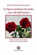 Lo sposo profuma di nardo... Nei veli dell'aurora... di Santa Fizzarotti Selvaggi edito da Gagliano Edizioni