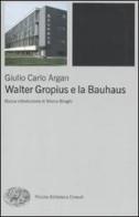Walter Gropius e la Bauhaus di Giulio C. Argan edito da Einaudi