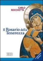 Il rosario della tenerezza. Ediz. a caratteri grandi di Carlo Rocchetta edito da EDB