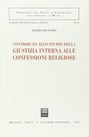 Contributo allo studio della giustizia interna alle confessioni religiose di Angelo Licastro edito da Giuffrè