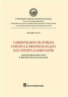 L' amministrazione tra pubblico e privato e il principio di legalità dall'antichità ai giorni nostri. Aspetti ricostruttivi e prospettive di sviluppo di Massimo Tucci edito da Giuffrè